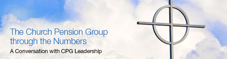 The Church Pension Group through the Numbers: A Conversation with CPG Leadership